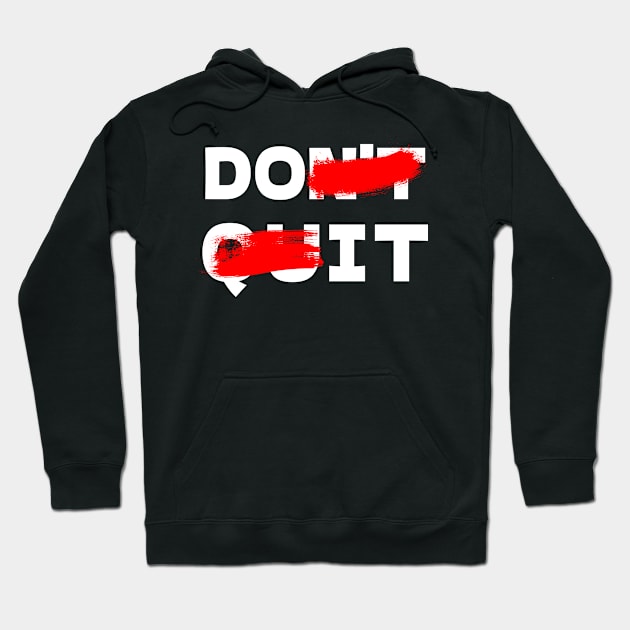 "DON'T QUIT" Hoodie by bmron